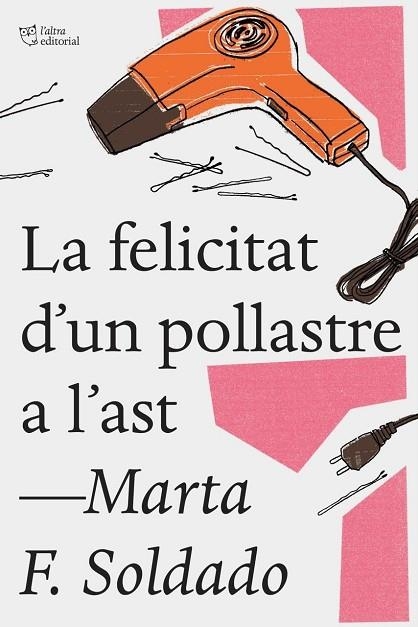 LA FELICITAT D'UN POLLASTRE A L'AST | 9788494782923 | MARTA F SOLDADO