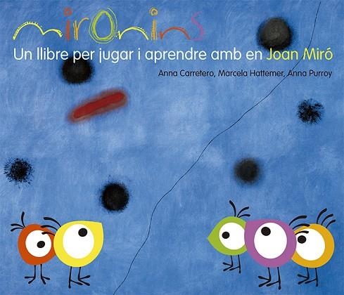 MIRONINS. UN LLIBRE PER JUGAR I APRENDRE AMB EN JOAN MIRÓ | 9788425226823 | ANNA CARRETERO & MARCELA HATTEMER & ANNA PURROY