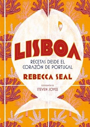 LISBOA RECETAS DESDE EL CORAZON DE PORTUGAL | 9788416890545 | REBECCA SEAL & STEVEN JOYCE