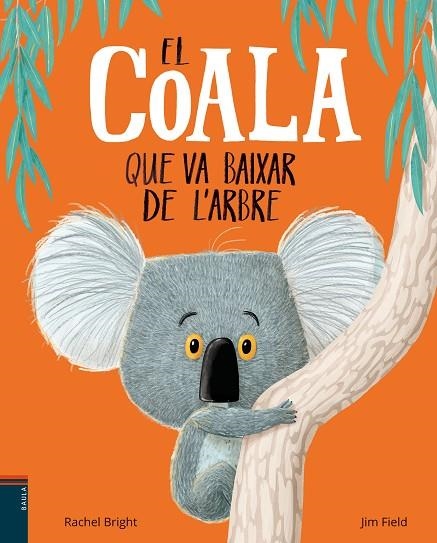 EL COALA QUE VA BAIXAR DE L'ARBRE | 9788447935758 | RACHEL BRIGHT & JIM FIELD