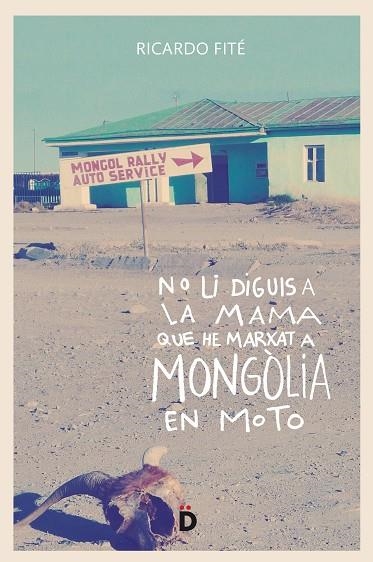 NO LI DIGUIS A LA MAMA QUE HE MARXAT A MONGOLIA EN MOTO | 9788494628955 | RICARD FITE