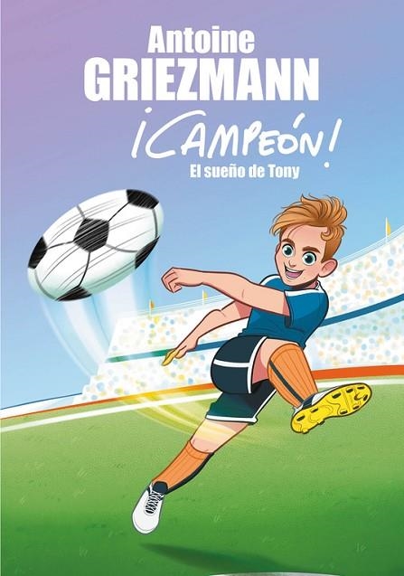 CAMPEON 1 EL SUEÑO DE TONY | 9788416712793 | ANTOINE GRIEZMANN