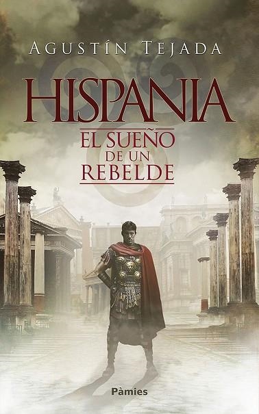 HISPANIA EL SUEÑO DE UN REBELDE | 9788416970711 | AGUSTIN TEJADA