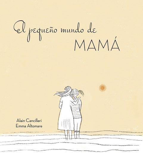 EL PEQUEÑO MUNDO DE MAMA | 9788416712724 | ALAIN CANCILLERI & EMMA ALTOMARE