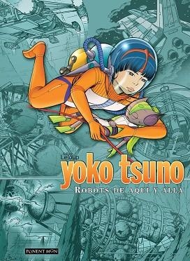 YOKO TSUNO INTEGRAL ROBOTS DE AQUI Y DE ALLA | 9788492444656 | ROGER LELOUP