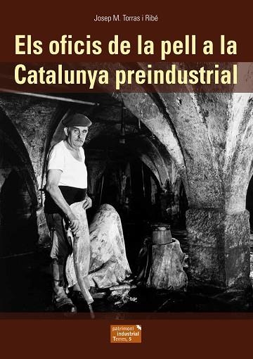 ELS OFICIS DE LA PELL A LA CATALUNYA INDUSTRIAL | 9788423208388 | JOSEP M. TORRAS I RIBE