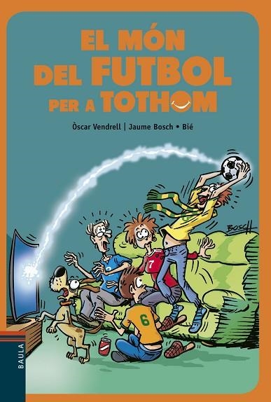 EL MON DEL FUTBOL PER A TOTHOM | 9788447936717 | OSCAR VENDRELL & JAUME BOSCH & BIE