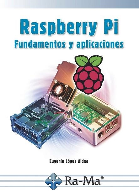 RASPBERRY PI FUNDAMENTOS Y APLICACIONES | 9788499647197 | EUGENIO LOPEZ ALDEA