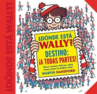 ¿DONDE ESTA WALLY? DESTINO: ¡A TODAS PARTES! | 9788416712663 | MARTIN HANDFORD