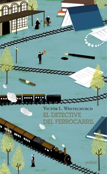 EL DETECTIVE DEL FERROCARRIL | 9788494447686 | Victor L. Whitechurch