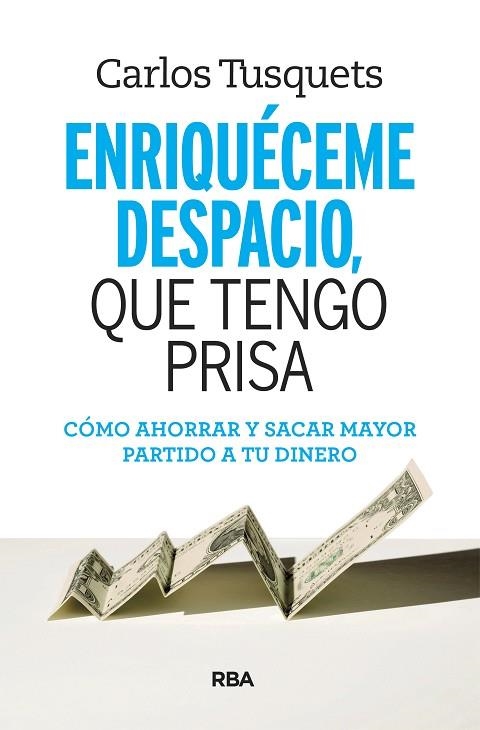 ENRIQUECEME DESPACIO QUE TENGO PRISA | 9788490569801 | CARLES TUSQUETS