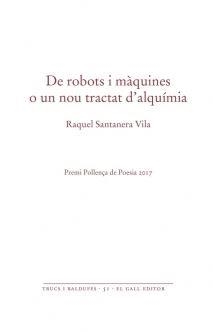 DE ROBOTS I MAQUINES O UN NOU TRACTAT D'ALQUIMISTA | 9788416416356 | RAQUEL SANTANERA VILA