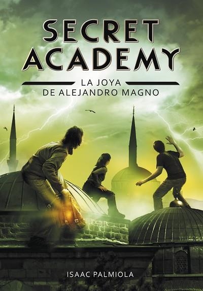 SECRET ACADEMY 2 LA JOYA DE ALEJANDRO MAGNO | 9788490431672 | ISAAC PALMIOLA