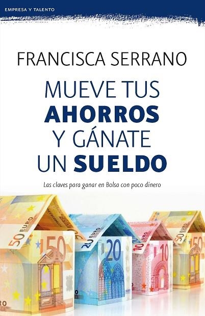 MUEVE TUS AHORROS Y GANATE UN SUELDO | 9788467053272 | FRANCISCA SERRANO RUIZ