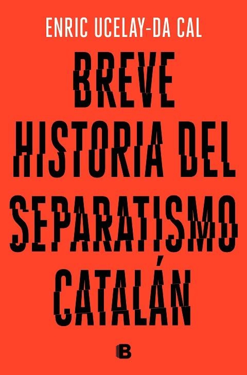 BREVE HISTORIA DEL SEPARATISMO CATALAN | 9788466665117 | ENRIC UCELAY-DA CAL