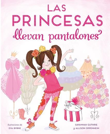 LAS PRINCESAS LLEVAN PANTALONES | 9788448851316 | EVA BYRNE & SAVANNAH GUTHRIE & ALLISON OPPENHEIM