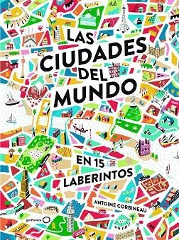 LAS CIUDADES DEL MUNDO EN 15 LABERINTOS | 9788408190929 | ANTOINE CORBINEAU