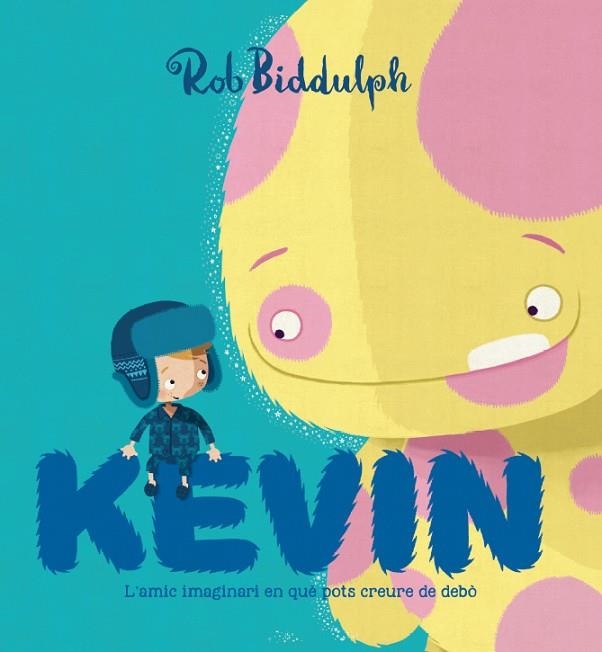 KEVIN L'AMIC IMAGINARI EN QUE POTS CREURE DE DEBO | 9788417497002 | ROB BIDDULPH