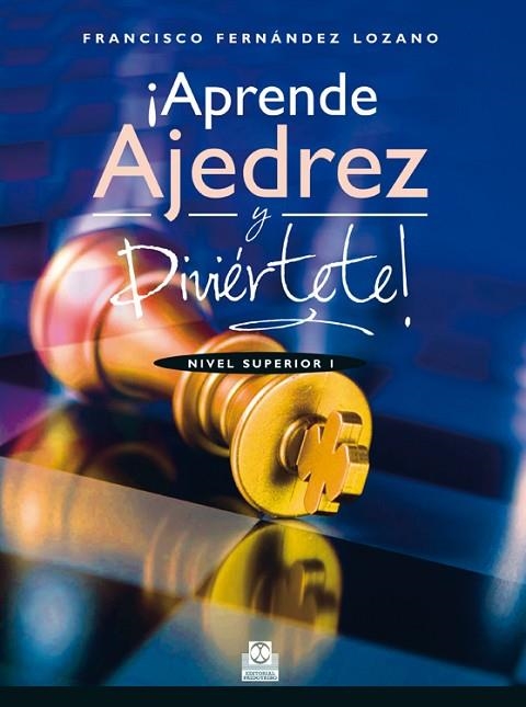 ¡APRENDE AJEDREZ Y DIVIERTETE! NIVEL SUPERIOR I | 9788499104676 | FRANCISCO FERNANDEZ LOZANO