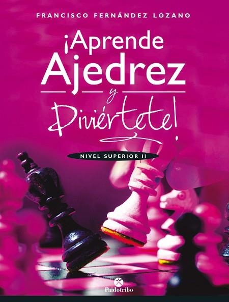 APRENDE AJEDREZ Y DIVIERTETE NIVEL SUPERIOR II | 9788499107035 | FRANCISCO FERNANDEZ LOZANO