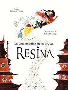 LA VIDA ANODINA DE LA BRUIXA RESINA | 9788467933390 | DELPHINE PERRET & ROLAND GARRIGUE