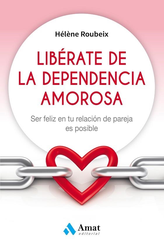 LIBERATE DE LA DEPENDENCIA AMOROSA | 9788497359184 | HELENE ROUBEIX