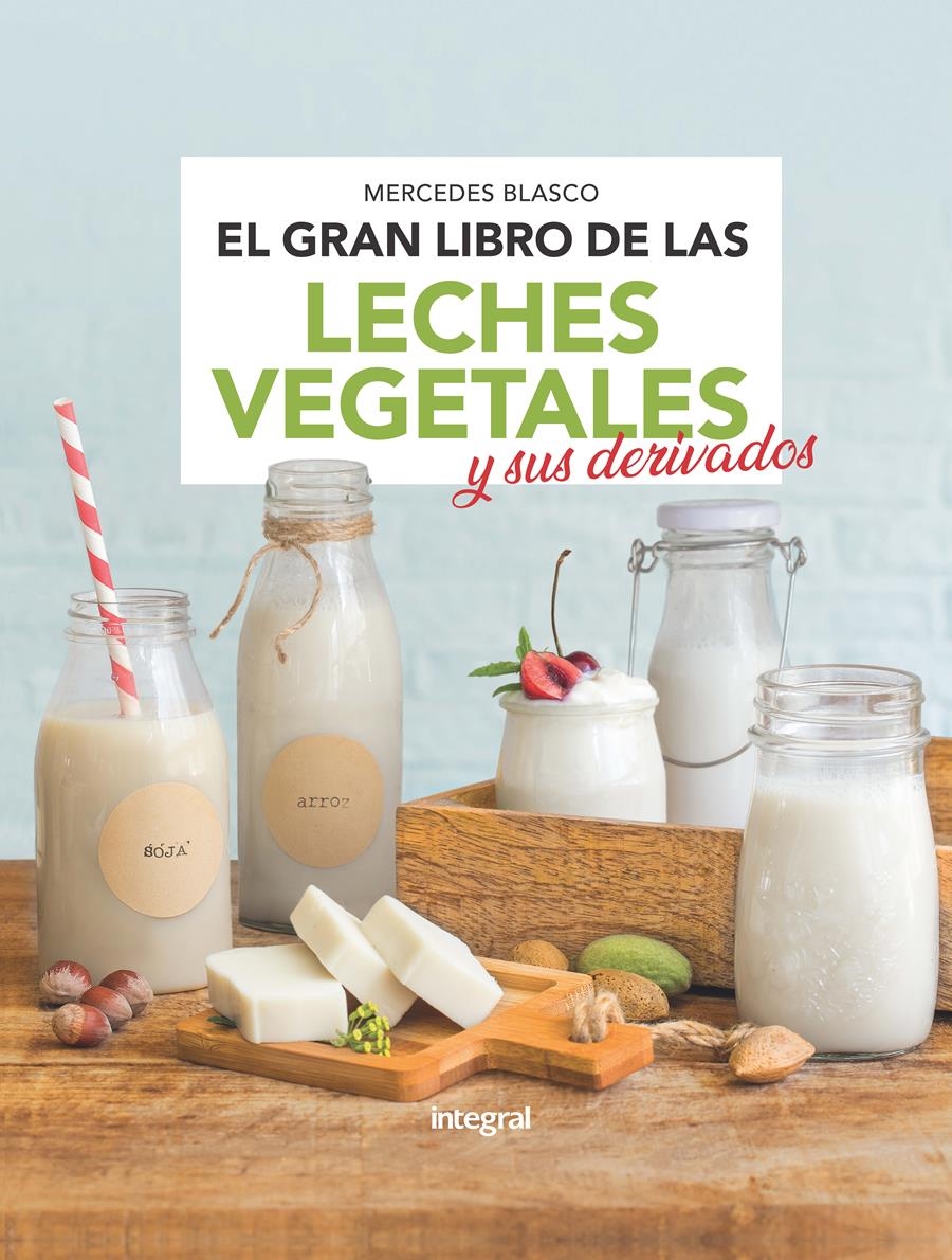 EL GRAN LIBRO DE LAS LECHES VEGETALES Y SUS DERIVADOS | 9788491181552 | MERCEDES BLASCO