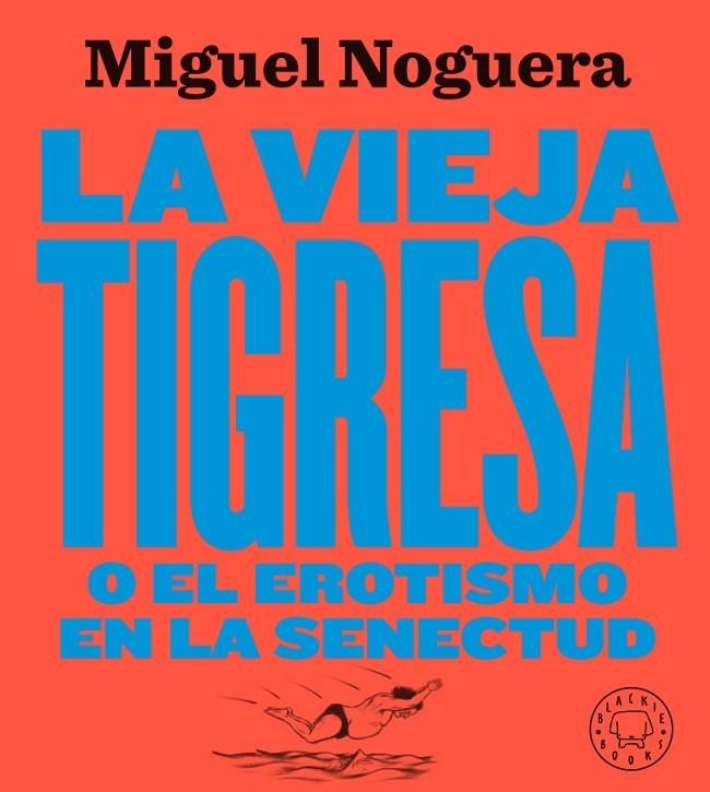 LA VIEJA TIGRESA O EL EROTISMO EN LA SENECTUD | 9788417552084 | MIGUEL NOGUERA