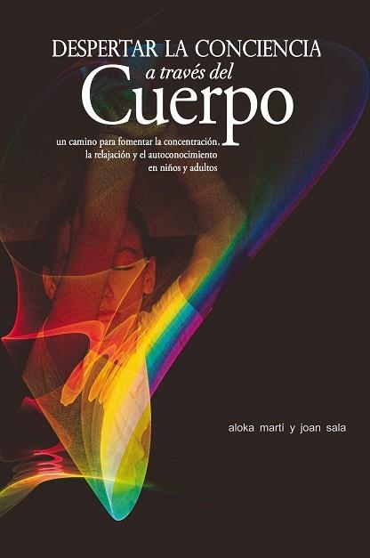 DESPERTAR LA CONCIENCIA A TRAVES DEL CUERPO | 9788497434577 | ALOKA MARTI & JOAN SALA