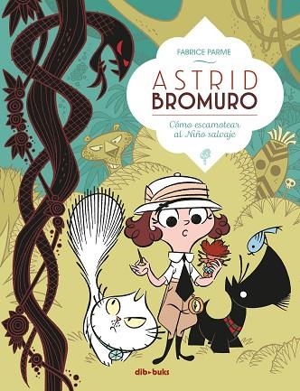 ASTRID BROMURO 3 COMO ESCAMOTEAR AL NIÑO SALVAJE | 9788417294342 | FABRICE PARME