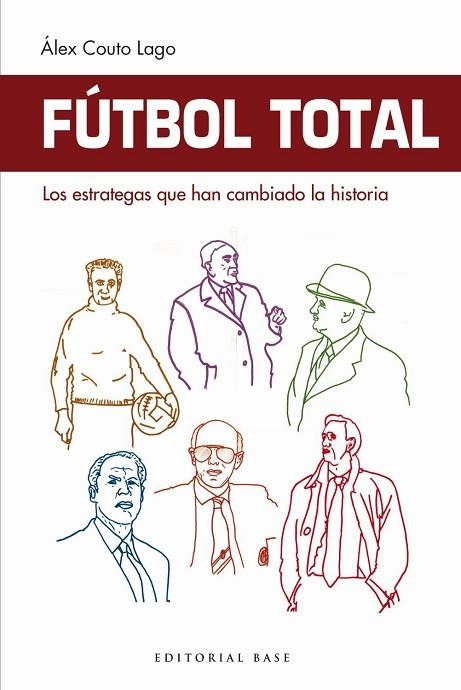 FUTBOL TOTAL LOS ESTRATEGAS QUE HAN CAMBIADO LA HISTORIA | 9788417064860 | ALEX COUTO LAGO