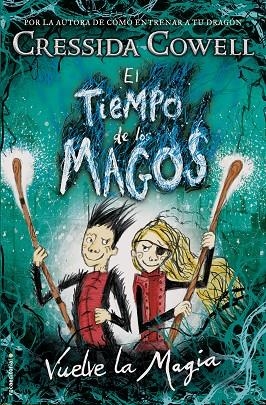 EL TIEMPO DE LOS MAGOS VUELVE LA MAGIA | 9788417167004 | CRESSIDA COWELL