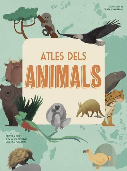 ATLES DELS ANIMALS | 9788468258867 | CRISTINA BANFI & RITA MABEL SCHIAVO & CRISTINA PERABONI & GIULIA LOMBARDO