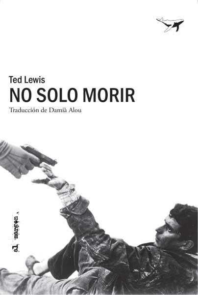 NO SOLO MORIR | 9788494680984 | TED LEWIS