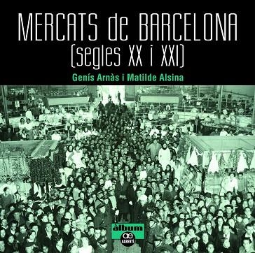 MERCATS DE BARCELONA SEGLES XX I XXI | 9788472461659 | VV.AA.