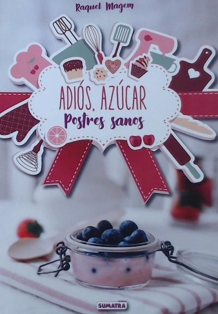 ADIOS AZUCAR POSTRES SANOS | 9788416336210 | RAQUEL MAGEM