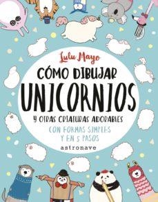 COMO DIBUJAR UNICORNIOS Y OTRAS CRIATURAS ADORABLES | 9788467932287 | LULU MAYO