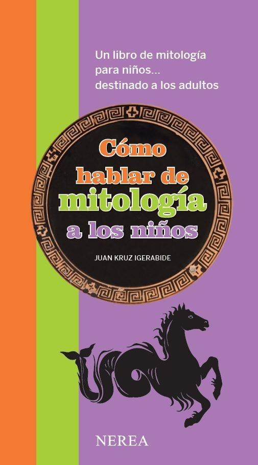 COMO HABLAR DE MITOLOGIA A LOS NIÑOS | 9788416254101 | JUAN KRUZ IGERABIDE SARASOLA