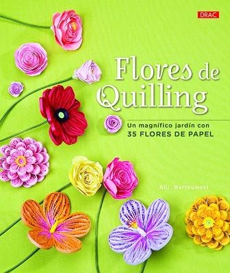 FLORES DE QUILLING  UN MAGNIFICO JARDIN CON 35 FLORES DE PAPEL | 9788498745979 | ALLI BARTKOWSKI