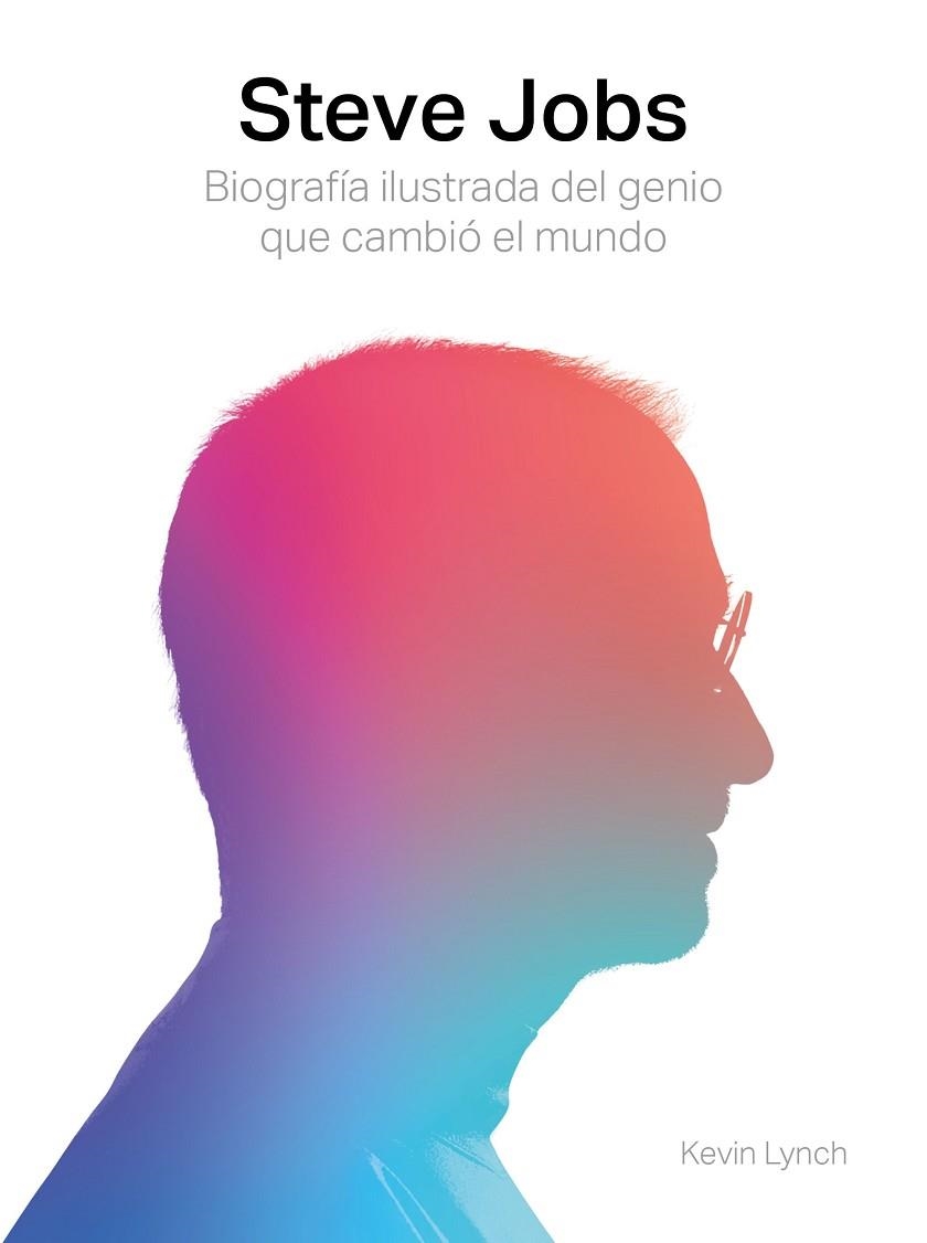 STEVE JOBS BIOGRAFIA ILUSTRADA DEL GENIO QUE CAMBIO EL MUNDO | 9788417560003 | KEVIN LYNCH