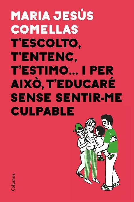 T'ESCOLTO T'ENTENC T'ESTIMO... I PER AIXO T'EDUCARE SENSE SENTIR-ME CULPABLE | 9788466424646 | M. JESUS COMELLAS