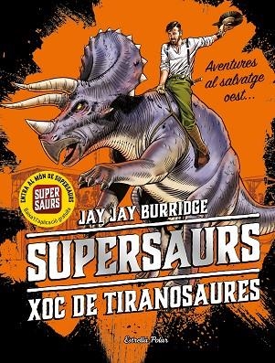 SUPERSAURS 03 XOC DE TIRANOSAURES | 9788491377153 | JAY BURRIDGE