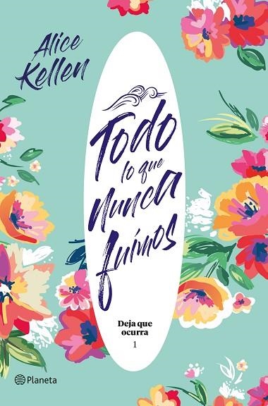 DEJA QUE OCURRA 01 TODO LO QUE NUNCA FUIMOS | 9788408204824 | ALICE KELLEN