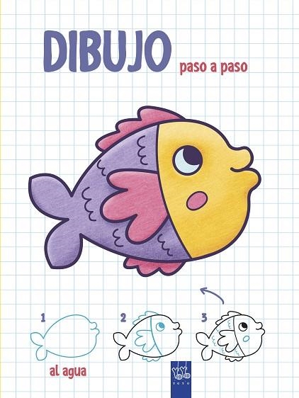 DIBUJO PASO A PASO AL AGUA | 9788408200345 | YOYO