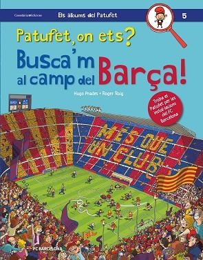 PATUFET ON ETS BUSCA'M AL CAMP DEL BARÇA! | 9788490347669 | HUGO PRADES & ROGER ROIG