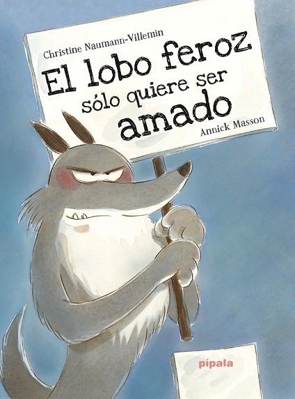 EL LOBO FEROZ SOLO QUIERE SER AMADO | 9788416287406 | CHRISTINE NAUMANN-VILLEMIN & ANNICK MASSON