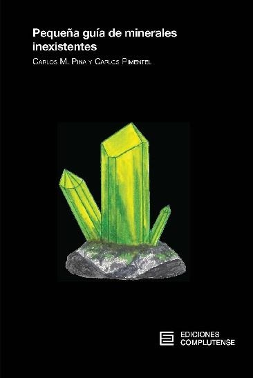 PEQUEÑA GUIA DE MINERALES INEXISTENTES | 9788466936163 | CARLOS MANUEL PINA MARTINEZ & CARLOS  PIMENTEL GUERRA