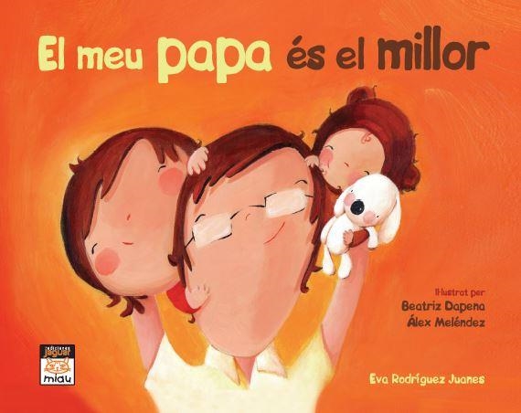 EL MEU PAPA ES EL MILLOR | 9788415116950 | EVA RODRIGUEZ JUANES & BEATRIZ DAPENA & ALEX MELENDEZ