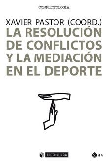 LA RESOLUCION DE CONFLICTOS Y LA MEDIACION EN EL DEPORTE | 9788491801641 | XAVIER PASTOR