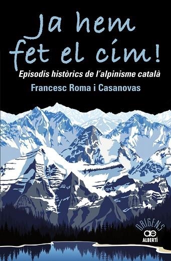 JA HEM FET EL CIM EPISODIS HISTORICS DE L'ALPINISME CATALA | 9788472461697 | FRANCESC ROMA CASANOVAS